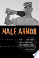 Male armor : the soldier-hero in contemporary American culture /