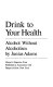 Drink to your health : alcohol without alcoholism /