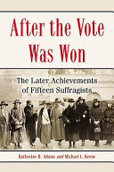 After the vote was won : the later achievements of fifteen suffragists /