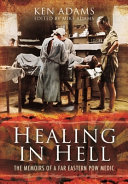 Healing in hell : the memoirs of a Far Eastern POW medic /