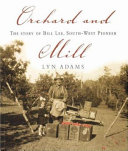 Orchard and mill : the story of Bill Lee, South-West pioneer /