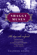 Shaggy muses : the dogs who inspired Virginia Woolf, Emily Dickinson, Edith Wharton, Elizabeth Barrett Browning, and Emily Brontë /