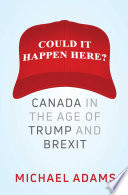 Could it happen here? : Canada in the age of Trump and Brexit /