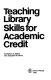 Teaching library skills for academic credit /