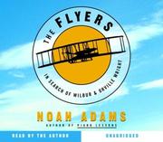 The flyers : [in search of Wilbur & Orville Wright] /