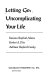 Letting go : uncomplicating your life /