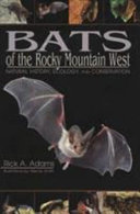 Bats of the Rocky Mountain West : natural history, ecology, and conservation /