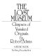 The lost museum : glimpses of vanished originals /