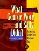 What George wore and Sally didn't : surprising stories from America's past /