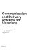 Communication and delivery systems for librarians /