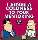 I sense a coldness to your mentoring /