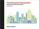 The field guide to supergraphics : graphics in the urban environment /