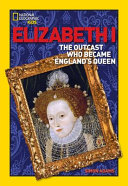 Elizabeth I : the outcast who became England's queen /