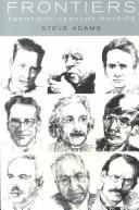 Frontiers : twentieth century physics /