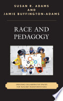 Race and pedagogy : creating collaborative spaces for teacher transformations /