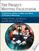 The project meeting facilitator : facilitation skills to make the most of project meetings /