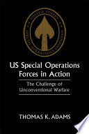 US special operations forces in action : the challenge of unconventional warfare /