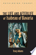 The life and afterlife of Isabeau of Bavaria /