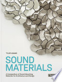 Sound materials : a compendium of sound absorbing materials for architecture and design /