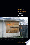 Markets of sorrow, labors of faith : New Orleans in the wake of Katrina /