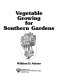 Vegetable growing for Southern gardens /