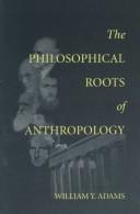 The philosophical roots of anthropology /