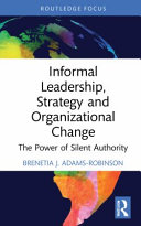 Informal leadership, strategy and organizational change : the power of silent authority /