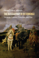 The Russian way of deterrence : strategic culture, coercion, and war /