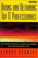 Hiring and retaining top IT professionals : the guide for savvy hiring managers and job hunters alike /