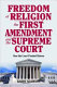 Freedom of religion, the First Amendment, and the Supreme Court : how the Court flunked history /