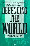 Defending the world : the politics and diplomacy of the environment /