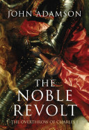 The noble revolt : the overthrow of Charles I /