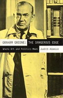 Graham Greene, the dangerous edge : where art and politics meet /
