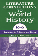 Literature connections to world history, K-6 : resources to enhance and entice /