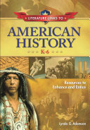 Literature links to American history, K-6 : resources to enhance and entice /