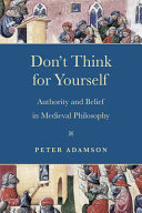 Don't think for yourself : authority and belief in medieval philosophy /