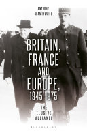 Britain, France and Europe, 1945-1975 : the elusive alliance /