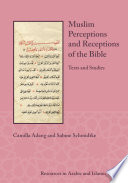 Muslim perceptions and receptions of the Bible : texts and studies /