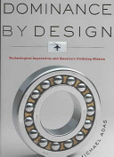 Dominance by design : technological imperatives and America's civilizing mission /