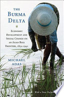 The Burma Delta : economic development and social change on an Asian rice frontier, 1852-1941 /