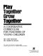 Play together grow together : a cooperative curriculum for teachers of young children /
