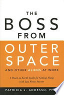 The boss from outer space and other aliens at work : a down-to-earth guide for getting along with just about anyone /