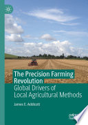 The Precision Farming Revolution : Global Drivers of Local Agricultural Methods /