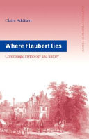 Where Flaubert lies : chronology, mythology and history /