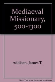 The medieval missionary : a study of the conversion of Northern Europe, A.D. 500-1300 /