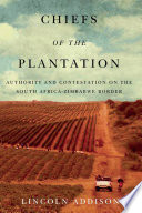 Chiefs of the plantation : authority and contestation on the South Africa-Zimbabwe border /