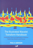 The illustrated wavelet transform handbook : introductory theory and applications in science, engineering, medicine and finance /