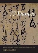 77 dances : Japanese calligraphy by poets, monks, and scholars, 1568-1868 /