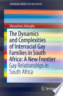 The Dynamics and Complexities of Interracial Gay Families in South Africa: A New Frontier : Gay Relationships in South Africa /