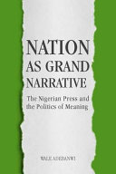 Nation as grand narrative : the Nigerian press and the politics of meaning /